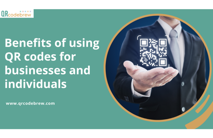 Benefits OF Using QR Codes For Businesses And Individuals