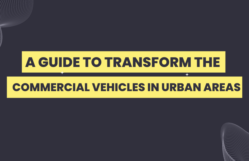 A-Guide-to-Transform-the-Commercial-Vehicles-in-Urban-Areas