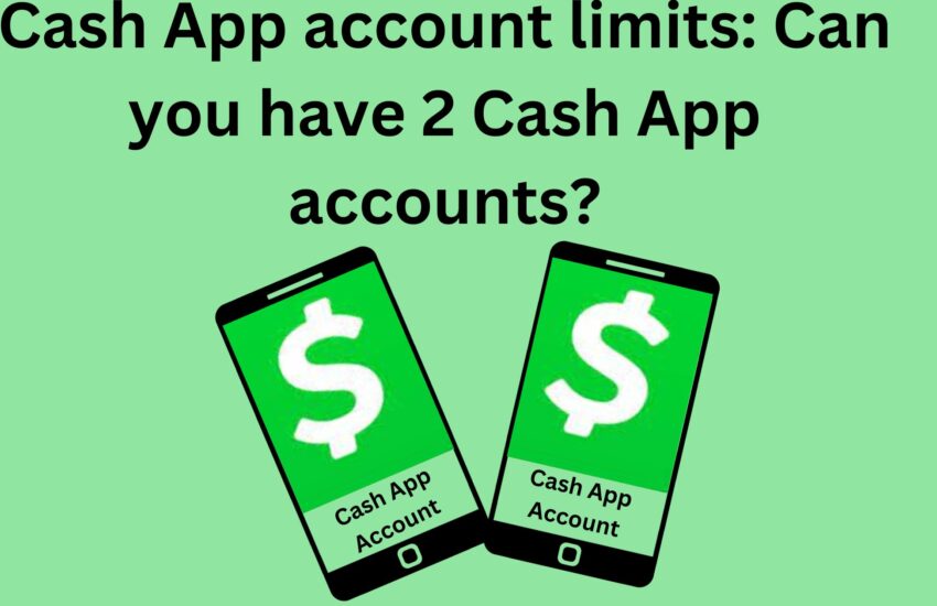 Cash App account limits: Can you have 2 Cash App accounts?