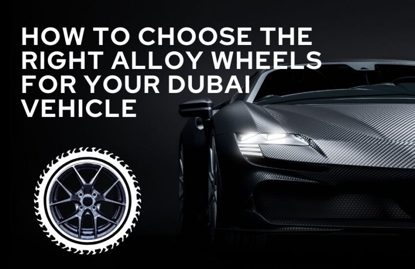 How to Choose the Right Alloy Wheels for Your Dubai Vehicle