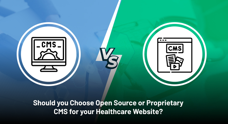 Open Source vs. Proprietary CMS Which One to Choose for Healthcare Web Development