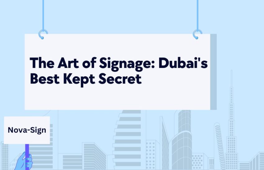 The Art of Signage Dubai's Best Kept Secret