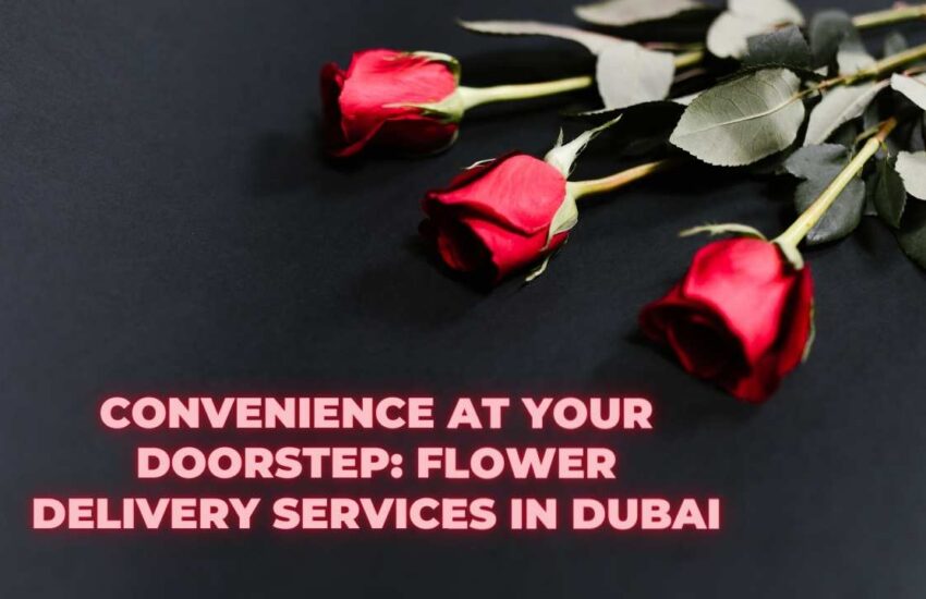 Convenience at Your Doorstep Flower Delivery Services in Dubai