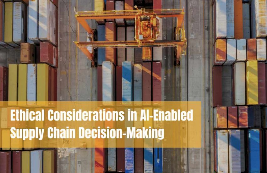 Ethical Considerations in AI-Enabled Supply Chain Decision-Making