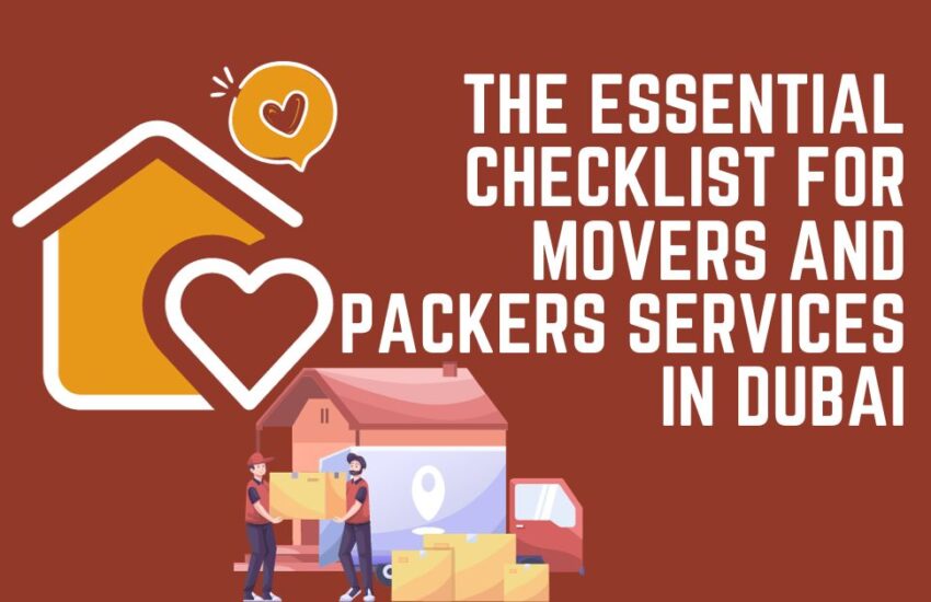 The Essential Checklist for Movers and Packers Services in Dubai