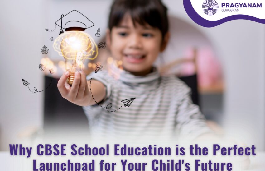 Why CBSE School Education is the Perfect Launchpad for Your Child's Future