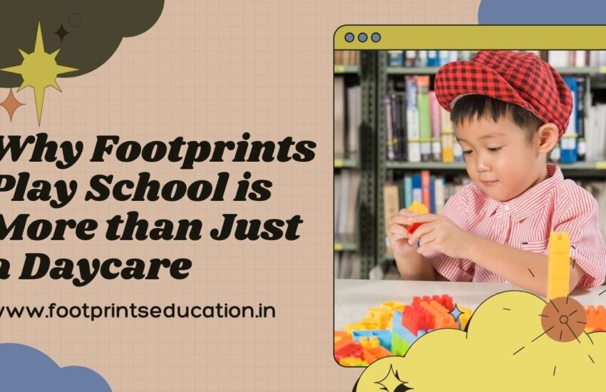 Why Footprints Play School is More than Just a Daycare