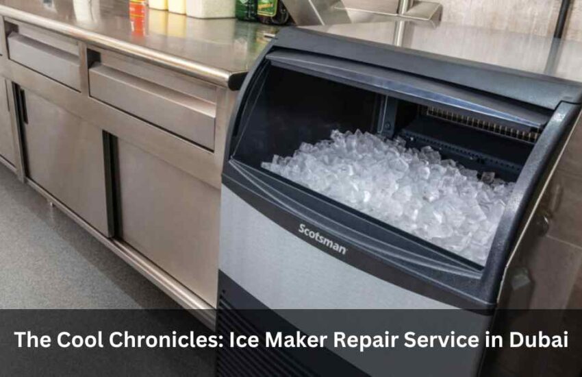 The Cool Chronicles: Ice Maker Repair Service in Dubai