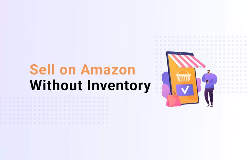 Can You Sell on Amazon Without Inventory: A Comprehensive Guide