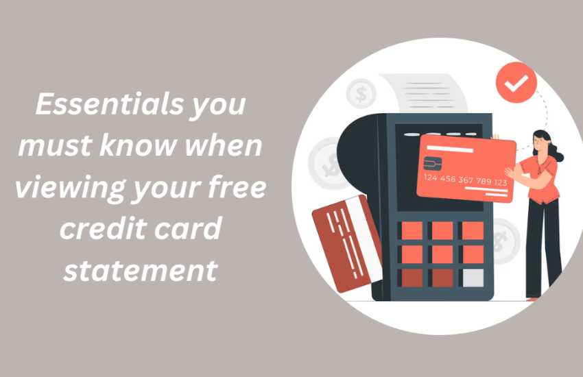 Essentials you must know when viewing your free credit card statement