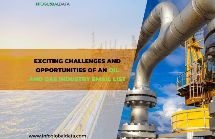 Exciting Challenges and Opportunities of an Oil and Gas Industry Email List-infoglobaldata