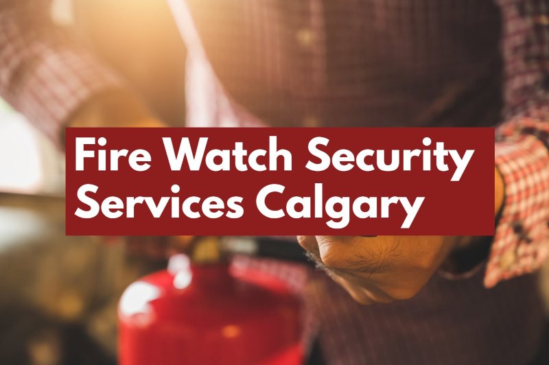 Fire Watch Security Services Calgary