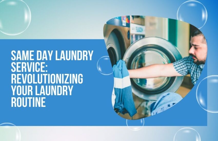Same Day Laundry Service Revolutionizing Your Laundry Routine