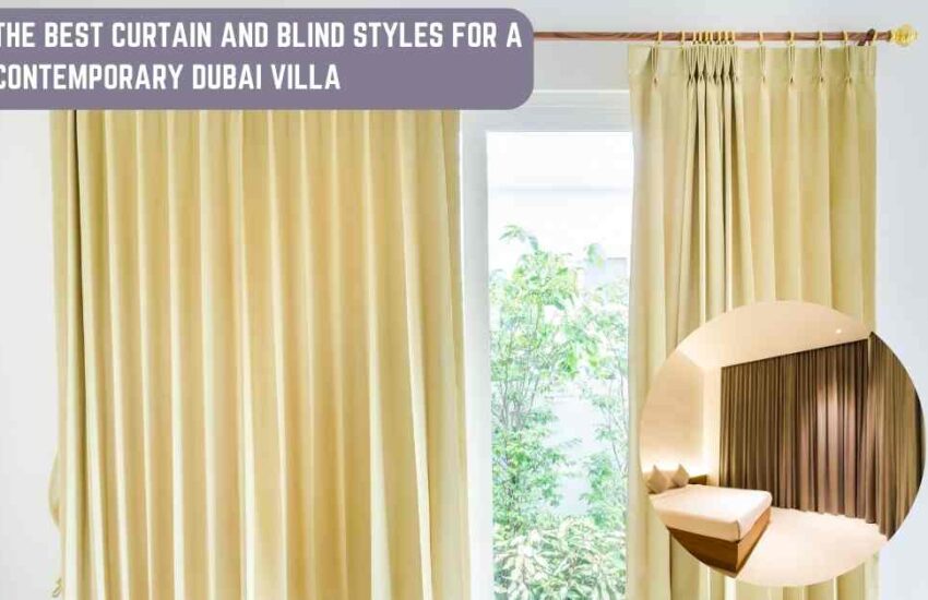 The Best Curtain and Blind Styles for a Contemporary Dubai Villa