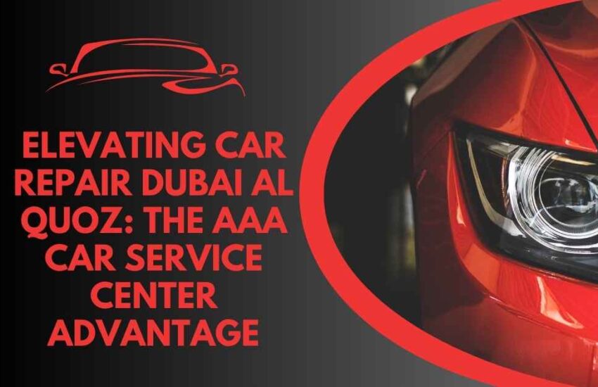 Elevating car repair dubai al quoz: The AAA Car Service Center Advantage