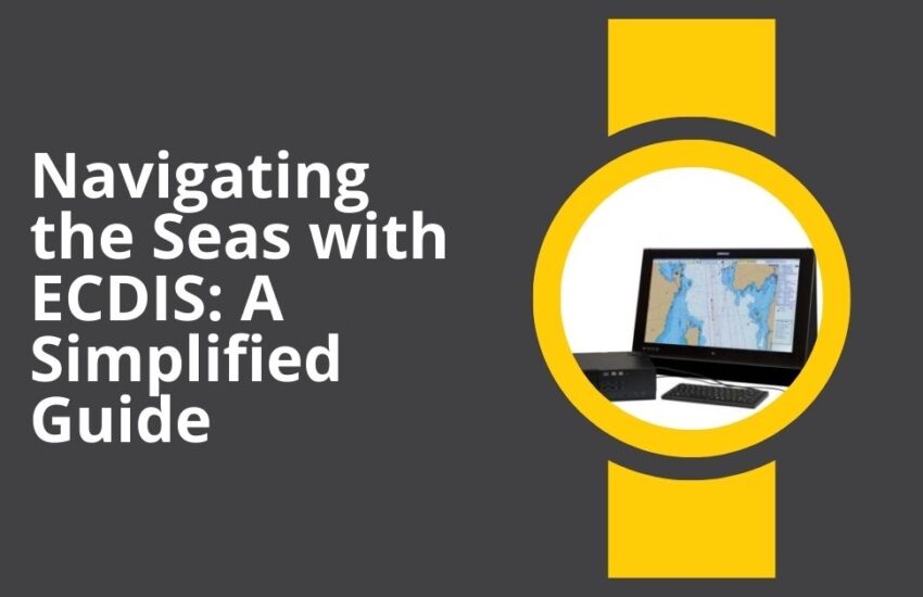 Navigating the Seas with ECDIS A Simplified Guide