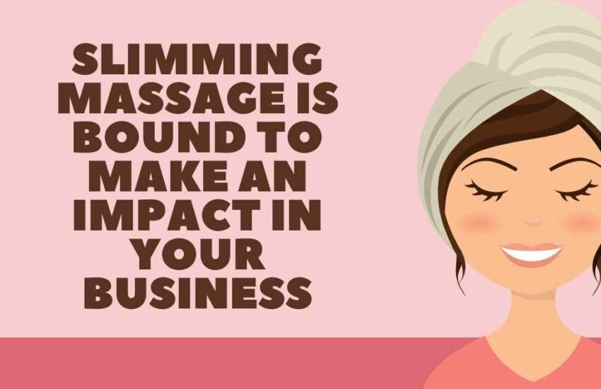 SLIMMING MASSAGE Is Bound To Make An Impact In Your Business
