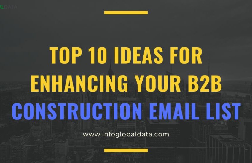 Top 10 Ideas for Enhancing Your B2B Construction Email List