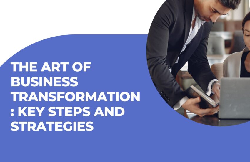 Art of Business Transformation: Key Steps and Strategies
