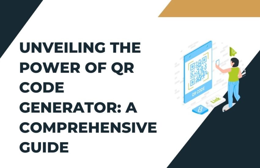 Unveiling the Power of QR Code Generator A Comprehensive Guide