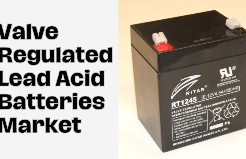 Valve Regulated Lead Acid Batteries Market