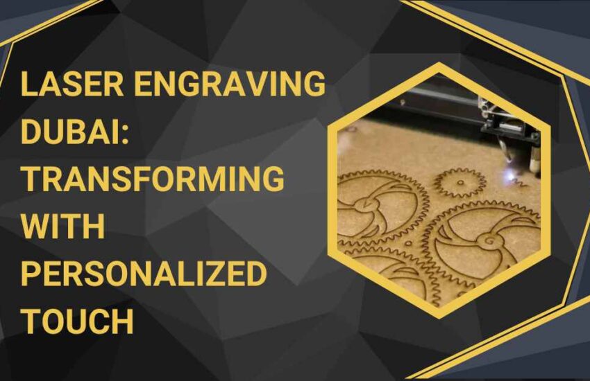 laser engraving dubai Transforming with Personalized Touch