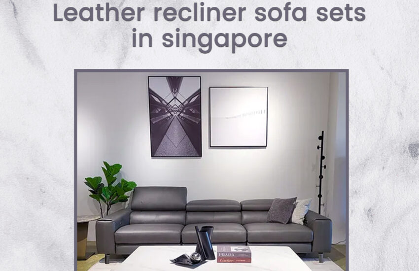 Leather recliner sofa sets in Singapore