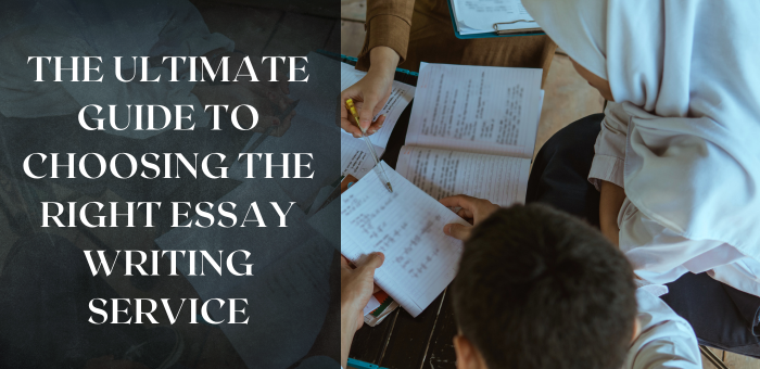The Ultimate Guide to Choosing the Right Essay Writing Service