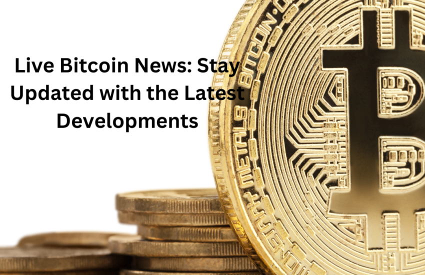 Live Bitcoin News: Stay Updated with the Latest Developments