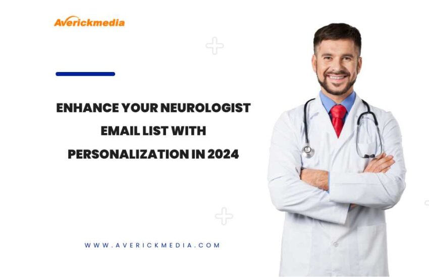Enhance Your Neurologist Email List with Personalization in 2024
